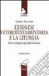 L'esegesi anticotestamentaria e la liturgia. Nuovi sviluppi negli ultimi decenni. Testo tedesco a fronte libro