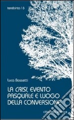 La Crisi, evento pasquale e luogo della conversione libro