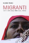 Migranti. Volti e storie dalle periferie del mondo libro di Timio Mario