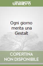 Ogni giorno merita una Gestalt