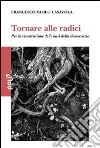 Tornare alle radici. Per la ricostruzione delle basi della democrazia libro di Casavola Francesco P.