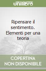 Ripensare il sentimento. Elementi per una teoria libro