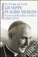 Da Trento ad Assisi Giuseppe Placido Nicolini vescovo della città serafica (1928-1973)