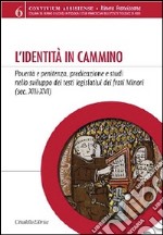 L'identità in cammino. Povertà e penitenza, predicazione e studi nello sviluppo dei testi legislativi dei frati Minori (secoli XIII-XVI) libro