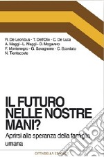 Il futuro nelle nostre mani? Aprirsi alla speranza della famiglia umana libro