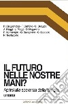 Il futuro nelle nostre mani? Aprirsi alla speranza della famiglia umana libro