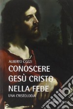 Conoscere Gesù Cristo nella fede. Una cristologia libro