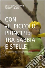 Con «il Piccolo Principe» tra sabbia e stelle. Un percorso per educarsi ed educare libro