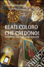 «Beati coloro che credono». Percorsi di fede nelle Sacre Scritture libro