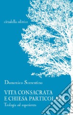 Vita consacrata e Chiesa particolare. Teologia ed esperienza libro