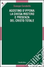 Agostino d'Ippona: la Chiesa mistero e presenza del Cristo totale libro