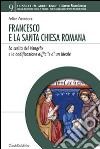 Francesco e la Santa Chiesa Romana. La scelta del Vangelo e la codificazione difficile di un ideale libro