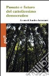 Passato e futuro del cattolicesimo democratico libro di Antoniazzi S. (cur.)