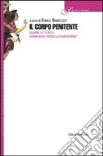 Il corpo penitente. Curare le ferite, camminare verso la guarigione? libro