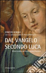 Dal Vangelo secondo Luca. Misericordia, perdono, riconciliazione libro