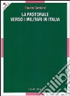 La pastorale verso i militari in Italia libro di Corniani Fausto