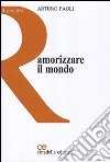 Amorizzare il mondo libro