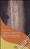 I sentieri interrotti della misericordia. Un percorso nel Vangelo di Luca libro