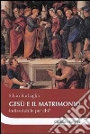 Gesù e il matrimonio. Indissolubile per chi? libro di Barbaglia Silvio