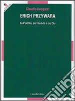 Erich Przywara. Sull'uomo, sul mondo e su Dio