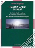 Frammentazione e fedeltà. La vita spirituale cristiana di fronte alla frammentazione delle relazioni nella postmodernità liquida libro