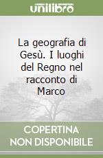 La geografia di Gesù. I luoghi del Regno nel racconto di Marco libro