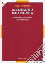 La missionarietà della preghiera. Viaggio esegetico-teologico attraverso la Bibbia libro