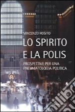 Lo Spirito e la polis. Prospettive per una pneumatologia politica libro