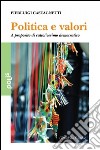 Politica e valori. A proposito di cattolicesimo democratico libro di Castagnetti Pierluigi