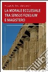 La morale ecclesiale tra «sensum fidelium» e Magistero libro