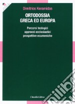 Ortodossia greca ed europea. Percorsi teologici, approcci ecclesiastici, prospettive ecumeniche