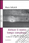 Abitare il nostro tempo complesso. Le scienze umane interrogano le culture e le religioni contemporanee libro