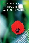 Le primavere nascono d'inverno libro di Borgognoni Mariano