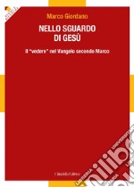 Nello sguardo di Gesù. Il «vedere» nel Vangelo secondo Marco libro