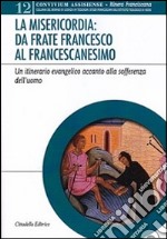 Misericordia: da frate Franceso al francescanesimo libro