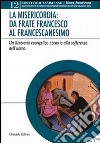 Misericordia: da frate Franceso al francescanesimo libro di Czortek A. (cur.)