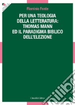 Per una teologia della letteratura: Thomas Mann e il paradigma biblico dell'elezione