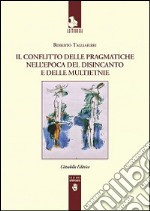 Il conflitto delle pragmatiche nell'epoca del disincanto e delle multietnie libro