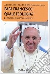 Papa Francesco quale teologia? libro