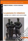 La persona in relazione. La famiglia come realtà naturale e sacramentale libro