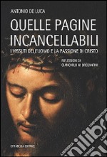 Quelle pagine incancellabili. I vissuti dell'uomo e la passione di Cristo libro