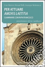 Per attuare amoris laetitia camminare con papa Francesco libro