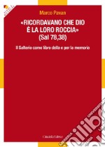 «Ricordavano che Dio è la loro roccia» (Sal 78,35). Il Salterio come libro della e per la memoria 