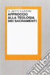 Approccio alla teologia dei sacramenti libro