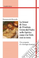 Kenosi di «unus de trinitate» Cristo dal Padre nello Spirito libro