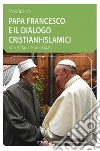 Papa Francesco e il dialogo cristiani-islamici. Non settari né omologati libro
