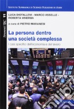 Persona dentro una società complessa. I casi specifici dell'economia e del lavoro libro