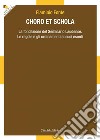 Choro et Schola. La fondazione del Seminario Laudense. Le regole e gli ordinamenti ai suoi esordi libro di Fonte Flaminio