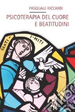 Psicoterapia del cuore e beatitudini libro