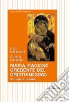 Maria, ragione credente del cristianesimo. Mariologia fondamentale libro